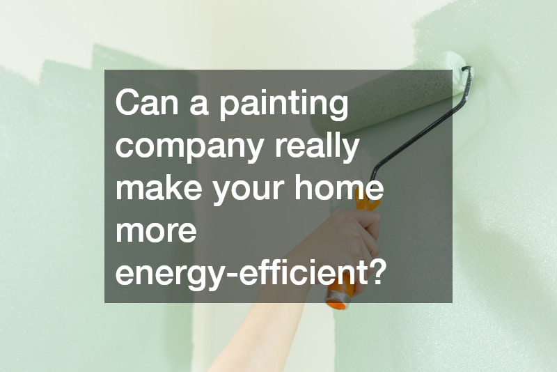 Can a painting company really make your home more energy-efficient?