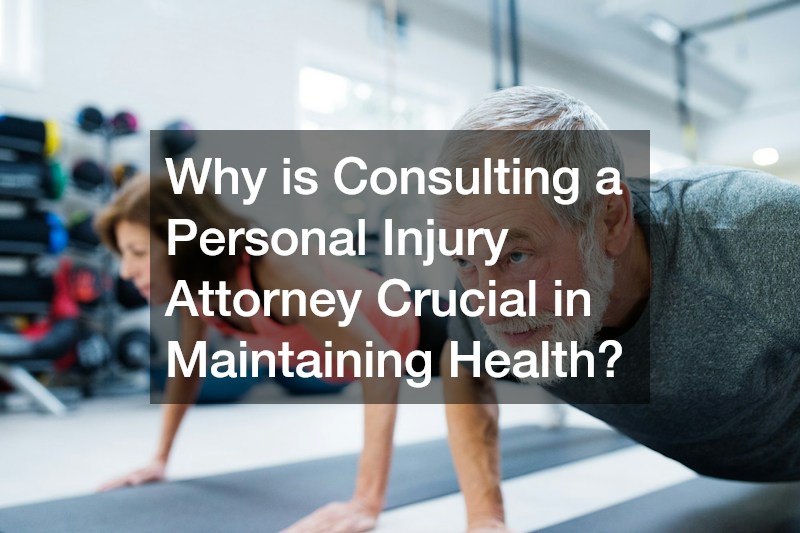 Why is Consulting a Personal Injury Attorney Crucial in Maintaining Health?