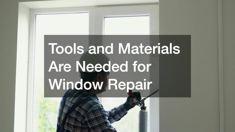 Tools and Materials Are Needed for Window Repair