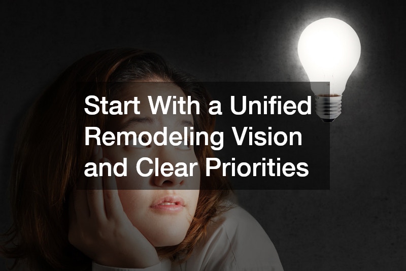 Start With a Unified Remodeling Vision and Clear Priorities