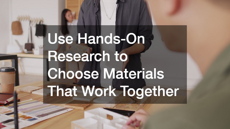 Use Hands-On Research to Choose Materials That Work Together