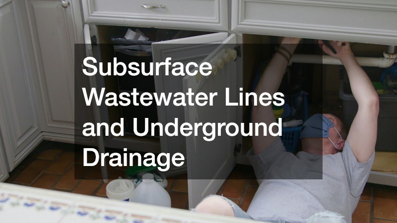 Subsurface Wastewater Lines and Underground Drainage