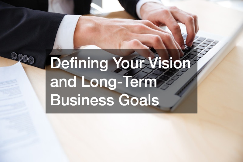 Defining Your Vision and Long-Term Business Goals
