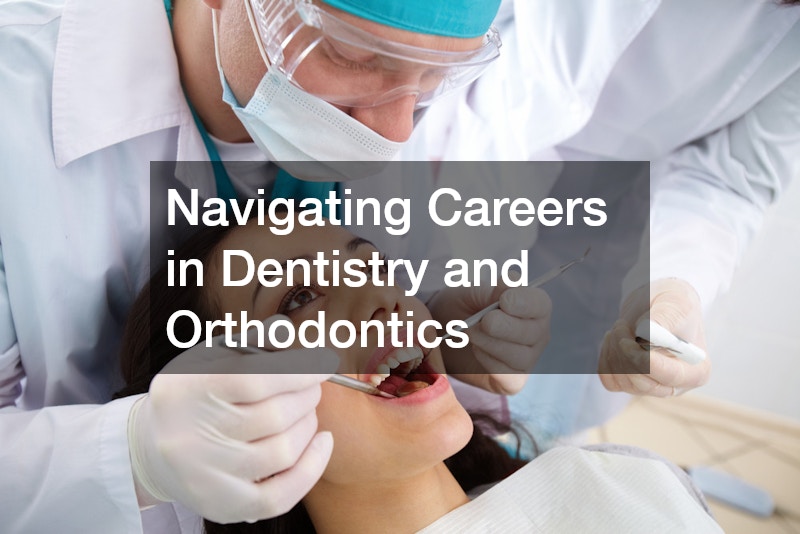 Navigating Careers in Dentistry and Orthodontics