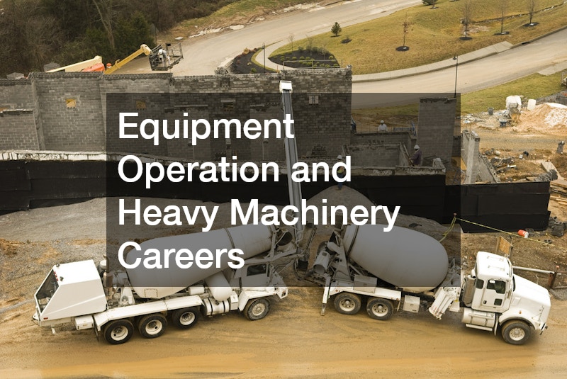Equipment Operation and Heavy Machinery Careers