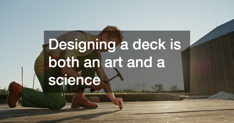 Designing a deck is both an art and a science