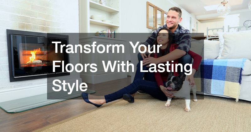 Transform Your Floors With Lasting Style