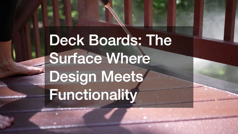 Deck Boards: The Surface Where Design Meets Functionality