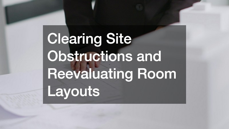 Clearing Site Obstructions and Reevaluating Room Layouts