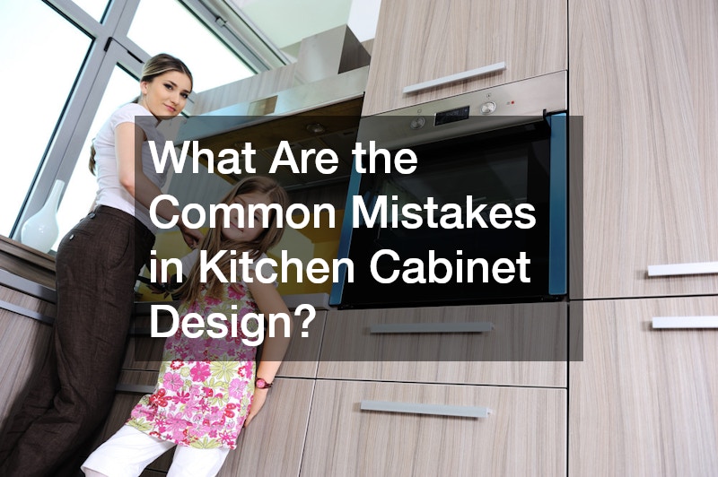 What Are the Common Mistakes in Kitchen Cabinet Design?