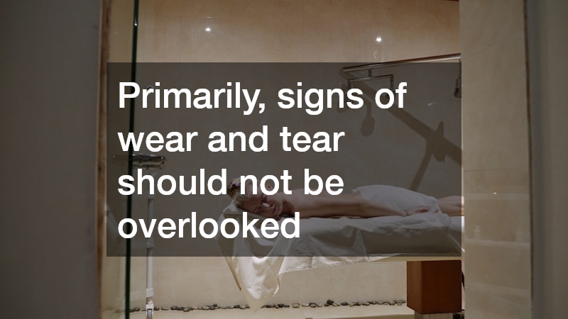 Primarily, signs of wear and tear should not be overlooked