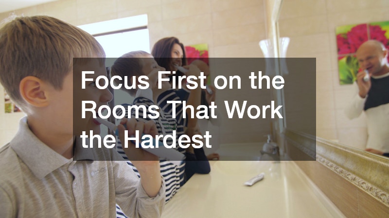 Focus First on the Rooms That Work the Hardest
