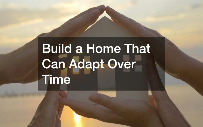 Build a Home That Can Adapt Over Time