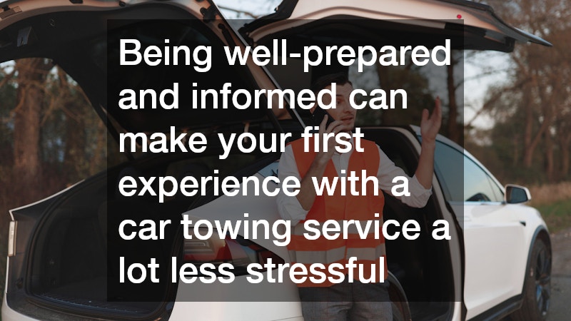 Being well-prepared and informed can make your first experience with a car towing service a lot less stressful