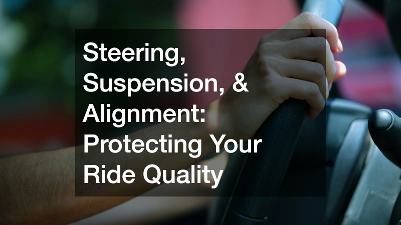 Steering, Suspension, & Alignment: Protecting Your Ride Quality