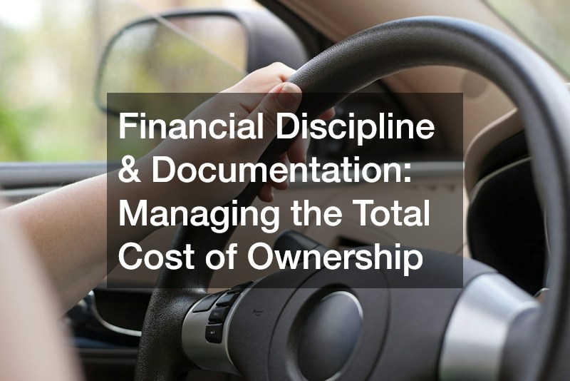 Financial Discipline & Documentation: Managing the Total Cost of Ownership