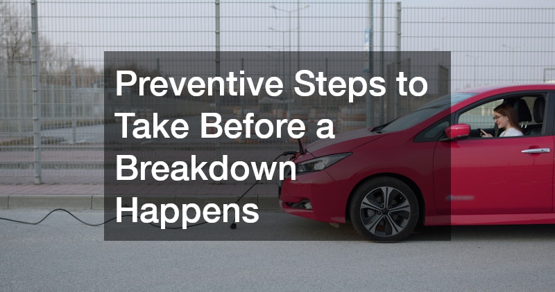 Preventive Steps to Take Before a Breakdown Happens
