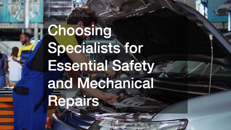 Choosing Specialists for Essential Safety and Mechanical Repairs