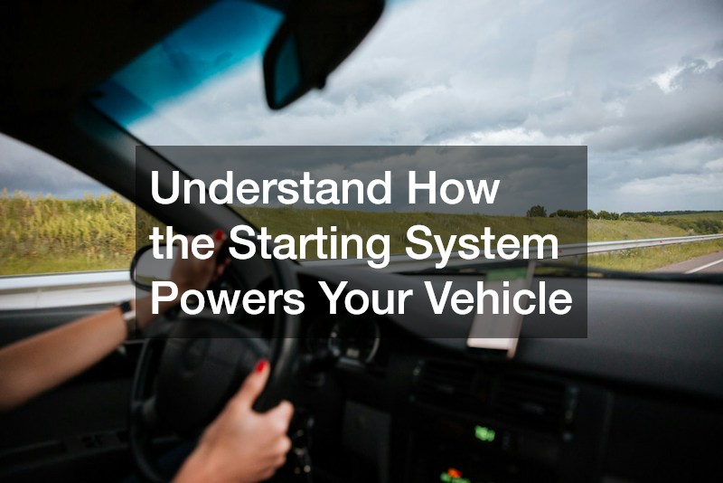 Understand How the Starting System Powers Your Vehicle