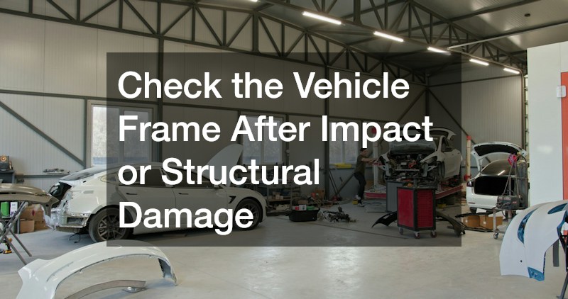 Check the Vehicle Frame After Impact or Structural Damage