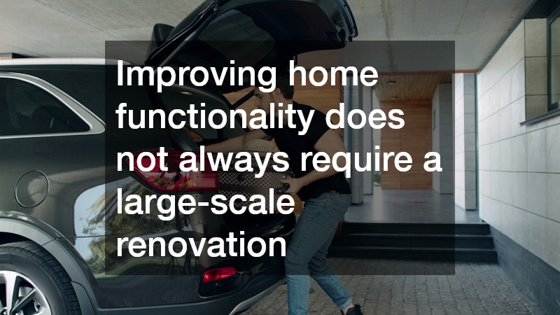 Improving home functionality does not always require a large-scale renovation