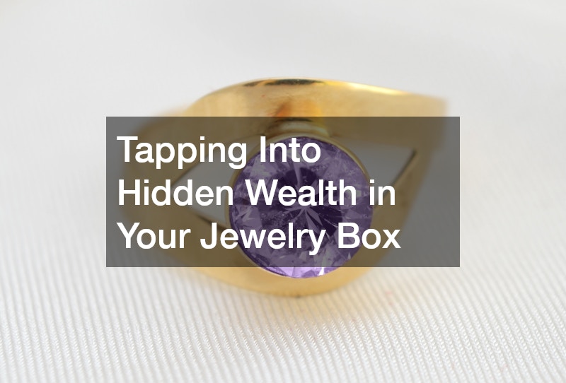 Tapping Into Hidden Wealth in Your Jewelry Box
