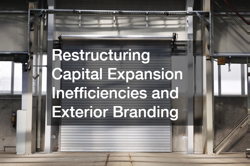 Restructuring Capital Expansion Inefficiencies and Exterior Branding