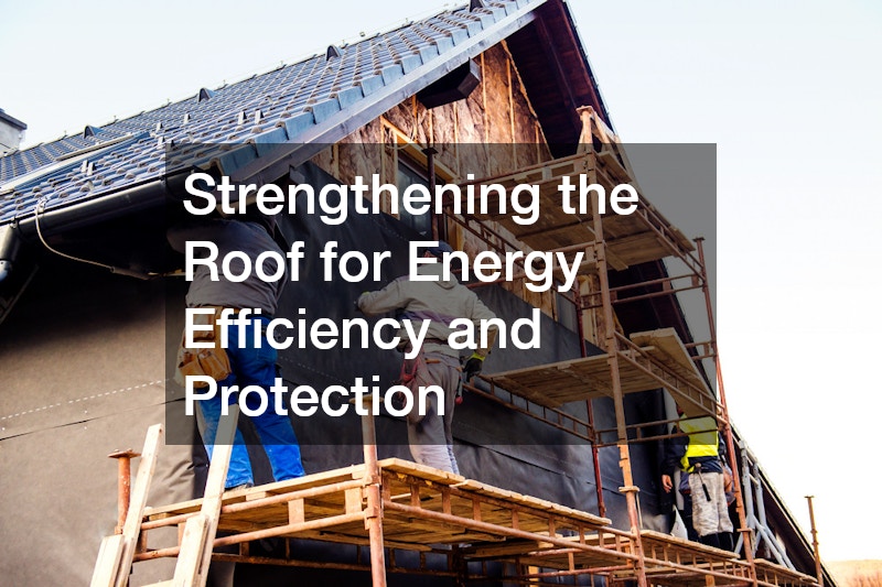 Strengthening the Roof for Energy Efficiency and Protection