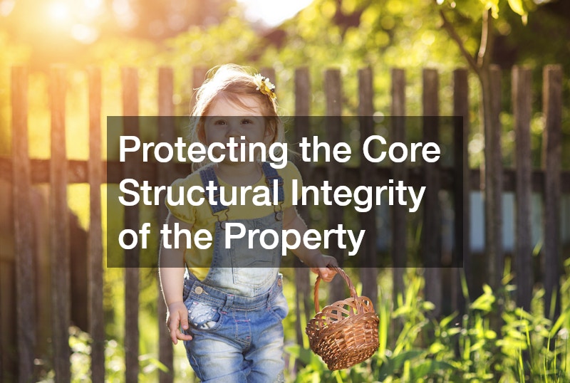 Protecting the Core Structural Integrity of the Property
