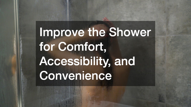 Improve the Shower for Comfort, Accessibility, and Convenience