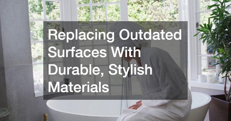 Replacing Outdated Surfaces With Durable, Stylish Materials