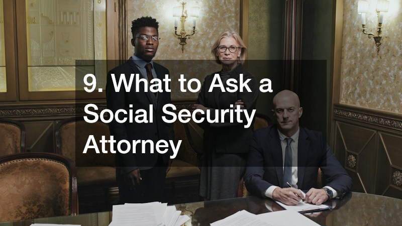 9. What to Ask a Social Security Attorney