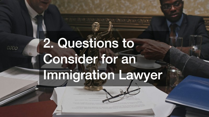 2. Questions to Consider for an Immigration Lawyer