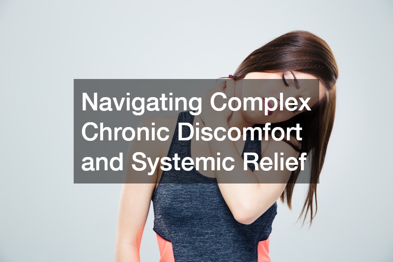 Navigating Complex Chronic Discomfort and Systemic Relief