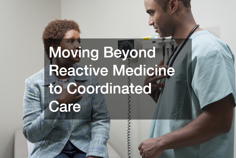 Moving Beyond Reactive Medicine to Coordinated Care