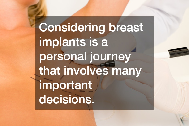 Considering breast implants is a personal journey that involves many important decisions.