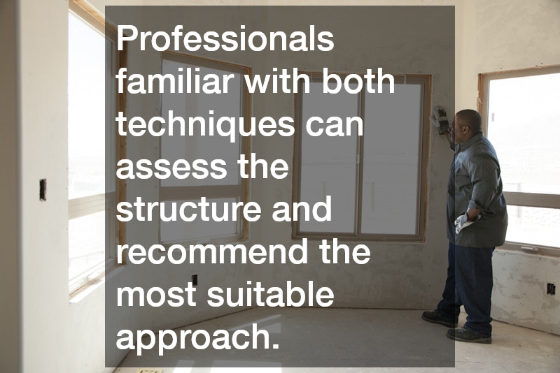 Professionals familiar with both techniques can assess the structure and recommend the most suitable approach.