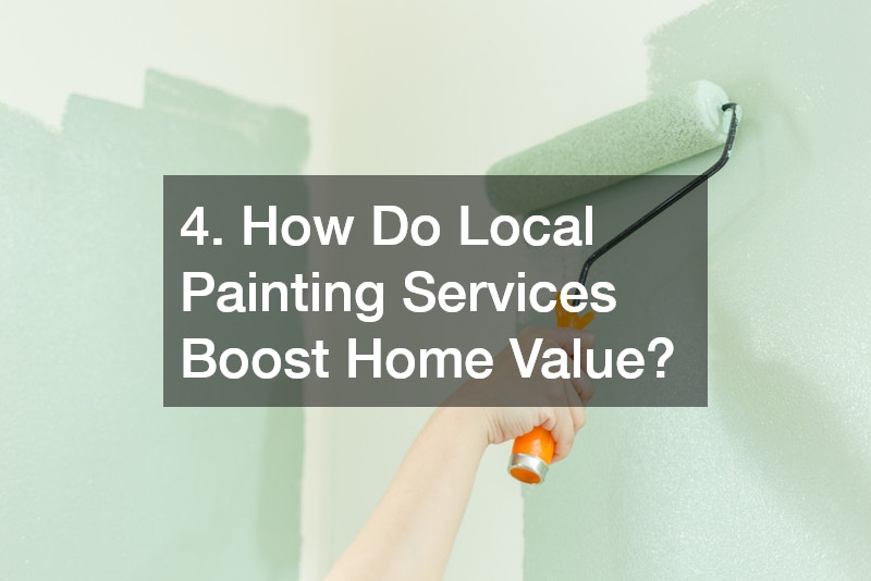 4. How Do Local Painting Services Boost Home Value?