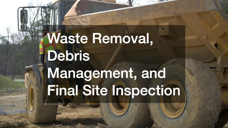 Waste Removal, Debris Management, and Final Site Inspection