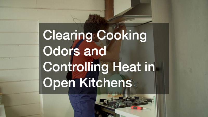 Clearing Cooking Odors and Controlling Heat in Open Kitchens