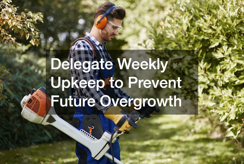 Delegate Weekly Upkeep to Prevent Future Overgrowth