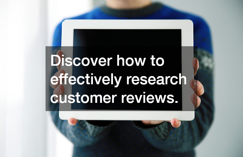 Discover how to effectively research customer reviews.
