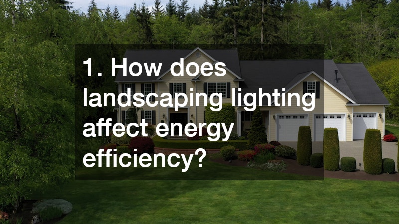 1. How does landscaping lighting affect energy efficiency?