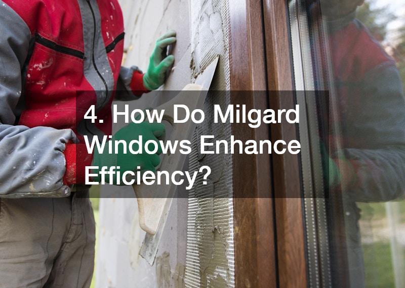 4. How Do Milgard Windows Enhance Efficiency?