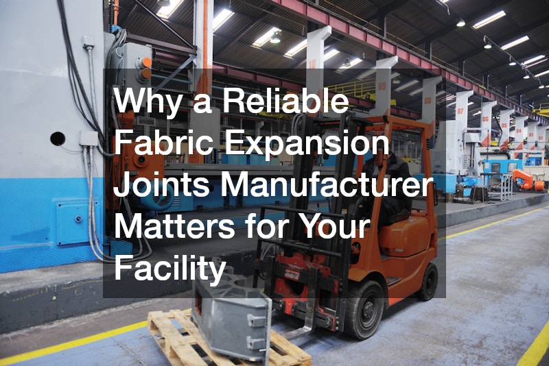 Why a Reliable Fabric Expansion Joints Manufacturer Matters for Your Facility