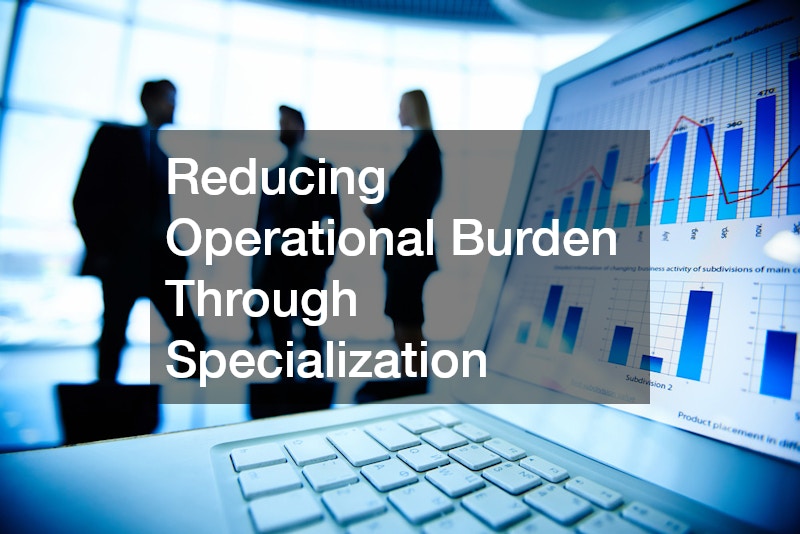 Reducing Operational Burden Through Specialization