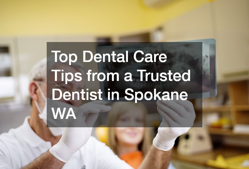 Top Dental Care Tips from a Trusted Dentist in Spokane WA