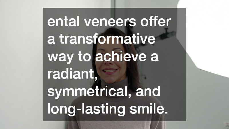 ental veneers offer a transformative way to achieve a radiant, symmetrical, and long-lasting smile.