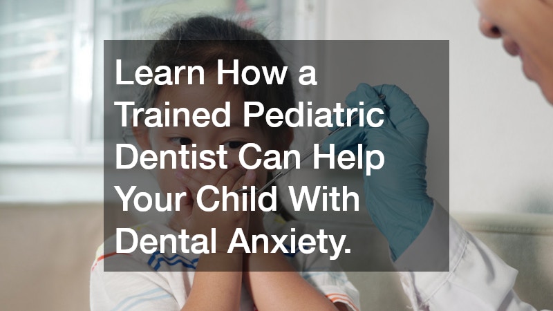 Learn How a Trained Pediatric Dentist Can Help Your Child With Dental Anxiety.