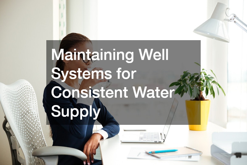 Maintaining Well Systems for Consistent Water Supply
